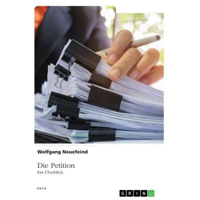 Die Petition, Taschenbuch von Wolfgang Neuefeind, GRIN, 978-3-346-62155-9