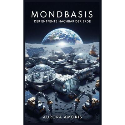 Mondbasis, Taschenbuch von Aurora Amoris, Independently Published