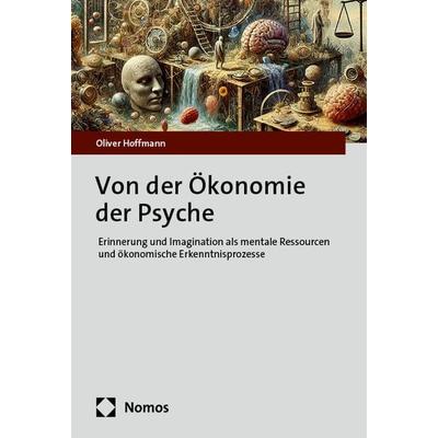 Von der Ökonomie der Psyche, Taschenbuch von Oliver Hoffmann, Nomos, 978-3-7560-1933-5