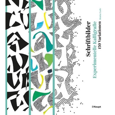 Schriftbilder – experimentelle Kalligrafie, Gebundene Ausgabe von Denise Lach, Haupt Verlag, 978-3-258-60235-6