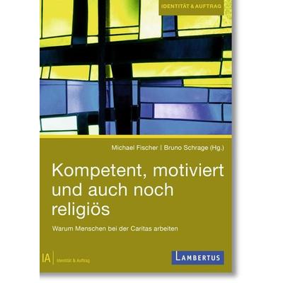Kompetent, motiviert und auch noch religiös, Taschenbuch von Bruno Schrage,Michael Fischer, Lambertus, 978-3-7841-3622-6