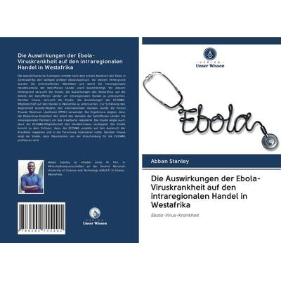 Die Auswirkungen der Ebola-Viruskrankheit auf den intraregionalen Handel in Westafrika, Taschenbuch von Abban Stanley, Verlag Unser Wissen,