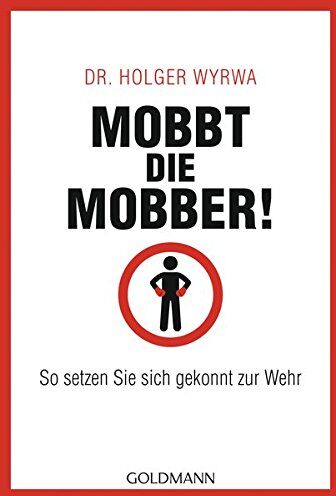 Holger Wyrwa - Mobbt die Mobber!: So setzen Sie sich gekonnt zur Wehr - Preis vom 12.10.2026 11:37:12 h