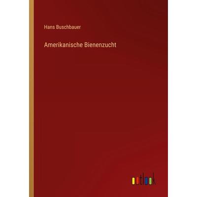 Amerikanische Bienenzucht, Taschenbuch von Hans Buschbauer, Outlook, 978-3-368-44832-5