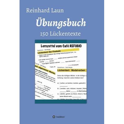 Übungsbuch - 150 Lückentexte, Gebundene Ausgabe von Reinhard Laun, Tredition, 978-3-347-10483-9