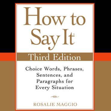 Rosalie Maggio - How to Say It, Third Edition: Choice Words, Phrases, Sentences, and Paragraphs for Every Situation - Preis vom 09.10.2026 07:28:09 h