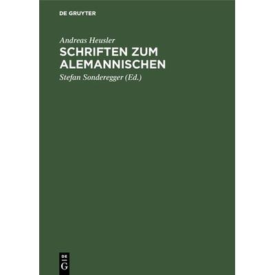 Schriften zum Alemannischen, Gebundene Ausgabe von Andreas Heusler, De Gruyter Oldenbourg, 978-3-11-118825-6