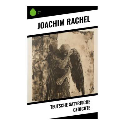 Teutsche Satyrische Gedichte, Taschenbuch von Joachim Rachel, Sharp Ink, 978-80-283-4587-7