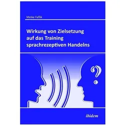 Wirkung von Zielsetzung auf das Training sprachrezeptiven Handelns, Fachbücher von Meike Faflik