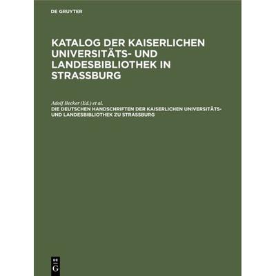 Die deutschen Handschriften der Kaiserlichen Universitäts- und Landesbibliothek zu Strassburg, Gebundene Ausgabe von , De Gruyter, 978-3-11-115414-5