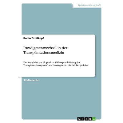 Paradigmenwechsel in der Transplantationsmedizin, Taschenbuch von Robin Grosskopf, GRIN, 978-3-346-11396-2