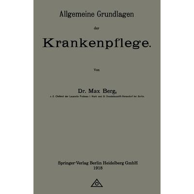 Allgemeine Grundlagen der Krankenpflege, Taschenbuch von Max Berg, Springer Berlin, 978-3-662-34996-0