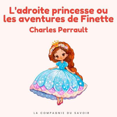 L'adroite princesse ou les aventures de Finette - Charles Perrault, Audio, 9782821183674
