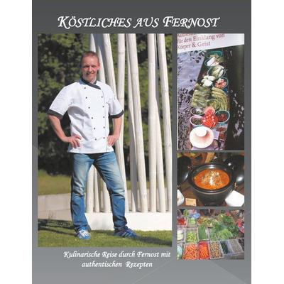 Köstliches aus Fernost, Taschenbuch von Ralf Füchtler, BoD – Books on Demand, 978-3-7392-2770-2