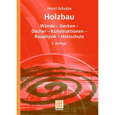 Holzbau, Gebundene Ausgabe von Horst Schulze, Vieweg & Teubner, 978-3-519-25258-0