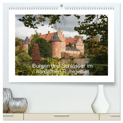 Burgen und Schlösser im nördlichen Ruhrgebiet (hochwertiger Premium Wandkalender 2027 DIN A2 quer), Kunstdruck in Hochglanz