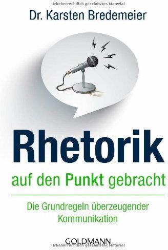 Dr. Karsten Bredemeier - Rhetorik auf den Punkt gebracht: Die Grundregeln überzeugender Kommunikation - Preis vom 09.10.2026 07:28:09 h