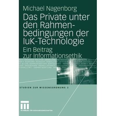 Das Private unter den Rahmenbedingungen der IuK-Technologie, Taschenbuch von Michael Nagenborg, VS Verlag für Sozialwissenschaften, 978-3-531-14616-4