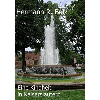 Eine Kindheit in Kaiserslautern, Taschenbuch von Hermann R. Bolz, BoD – Books on Demand, 978-3-8370-1437-2