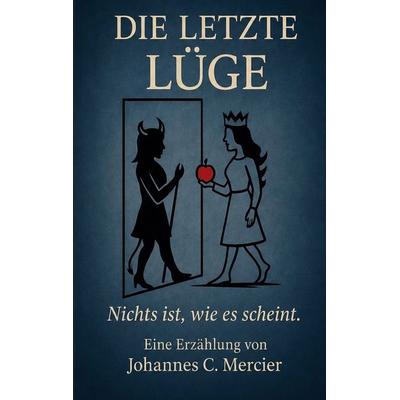 Die letzte Lüge, Taschenbuch von Johannes C. Mercier, BoD – Books on Demand, 978-3-695-74314-8