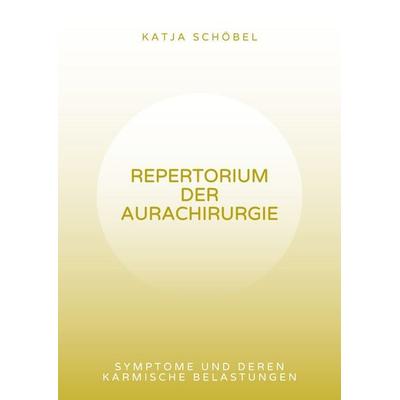 Repertorium der Aurachirurgie, Gebundene Ausgabe von Katja Schöbel, BoD – Books on Demand, 978-3-7597-8410-0