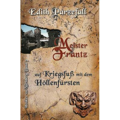 Meister Frantz auf Kriegsfuß mit dem Höllenfürsten, Taschenbuch von Edith Parzefall, Tolino Media, 978-3-7546-4664-9