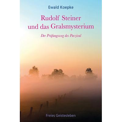 Rudolf Steiner und das Gralsmysterium, Paperback von Ewald Koepke, Freies Geistesleben, 978-3-7725-1913-0