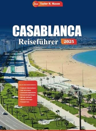 Mason, Taylor R. - Casablanca Reiseführer 2025: Entdecken Sie Marokkos pulsierende Stadt mit den wichtigsten Sehenswürdigkeiten, sehenswerten Orten, einzigartigen Aktivitäten und Tipps zur Planung Ihrer perfekten Reise - Preis vom 09.10.2026 07:28:09 h
