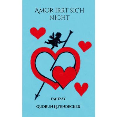 Amor irrt sich nicht, Taschenbuch von Gudrun Leyendecker, BoD – Books on Demand, 978-3-7448-3930-3