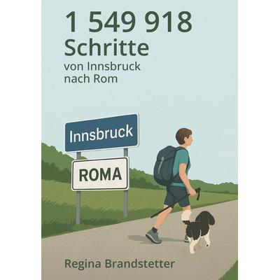 1 549 918 Schritte von Innsbruck nach Rom, Taschenbuch von Brandstetter Regina, Buchschmiede, 978-3-99181-163-3