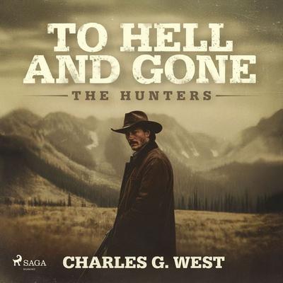 To Hell and Gone: An action-packed, historical Yellowstone Western - Charles G. West, Audio, 9788727275062