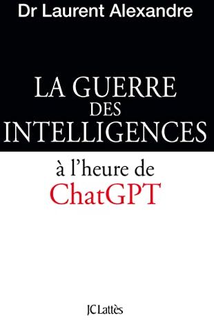 Alexandre Laurent - La guerre des intelligences. La guerre des intelligences à l'heure de ChatGPT - Preis vom 13.10.2026 19:28:25 h