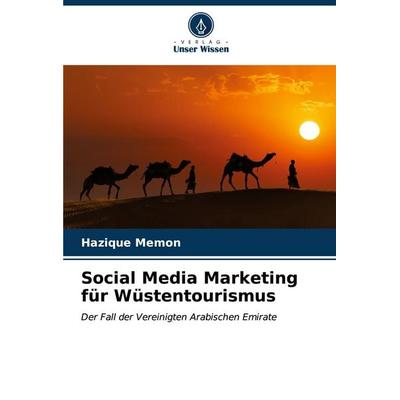 Social Media Marketing für Wüstentourismus, Taschenbuch von Hazique Memon, Verlag Unser Wissen, 978-620-6-63775-2