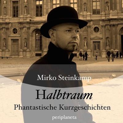 Halbtraum - Phantastische Kurzgeschichten - Mirko Steinkamp, Audio, 4057664028921