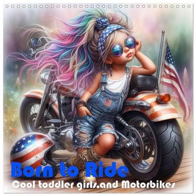 Born to Ride - Cool toddler girls and Motorbikes (Wall Calendar 2027 12 × 12 Inch) CALVENDO 12 Month Wall Calendar