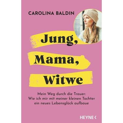 Jung, Mama, Witwe, Taschenbuch von Carolina Baldin, Heyne, 978-3-453-60744-6