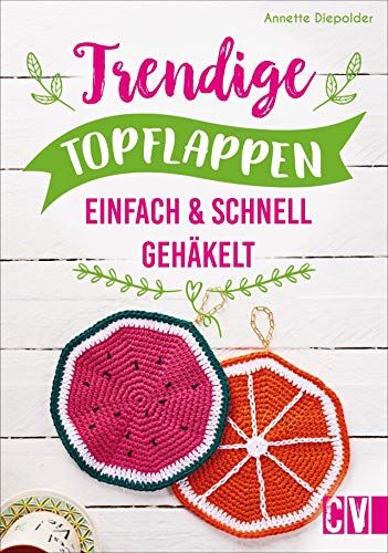 Annette Diepolder - Trendige Topflappen. Einfach & schnell gehäkelt. Klassiker mit neuen Farben und Mustern werden zum Hingucker in jeder Küche. - Preis vom 17.10.2026 19:25:27 h
