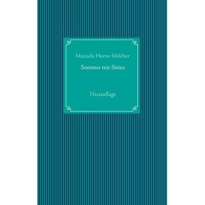 Sommer mit Sirius, Taschenbuch von Manuela Horne-Melcher, BoD – Books on Demand, 978-3-7448-1562-8