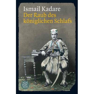 Der Raub des königlichen Schlafs, Taschenbuch von Ismail Kadare, Fischer Taschenbuch Verlag, 978-3-596-18871-0
