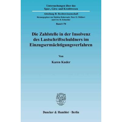 Die Zahlstelle in der Insolvenz des Lastschriftschuldners im Einzugsermächtigungsverfahren., Taschenbuch von Karen Kuder, Duncker & Humblot,