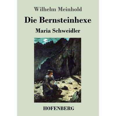 Die Bernsteinhexe, Taschenbuch von Wilhelm Meinhold, Henricus - Edition Deutsche Klassik GmbH, Berlin, 978-3-8430-2789-2