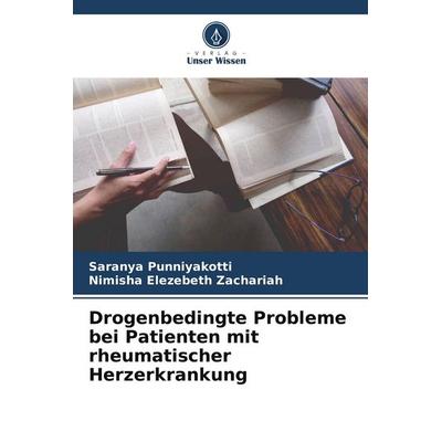Drogenbedingte Probleme bei Patienten mit rheumatischer Herzerkrankung, Taschenbuch von Saranya Punniyakotti,Nimisha Elezebeth Zachariah, Verlag Unser