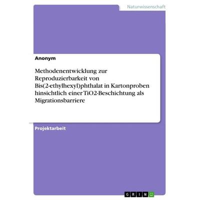 Methodenentwicklung zur Reproduzierbarkeit von Bis(2-ethylhexyl)phthalat in Kartonproben hinsichtlich einer TiO2-Beschichtung als Migrationsbarriere,