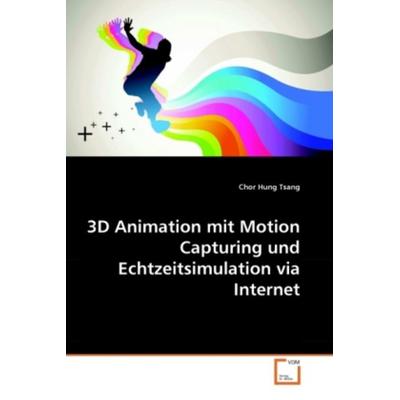 Tsang, C: 3D Animation mit Motion Capturing und Echtzeitsimu, Taschenbuch von Chor Hung Tsang, VDM, 978-3-639-28045-6