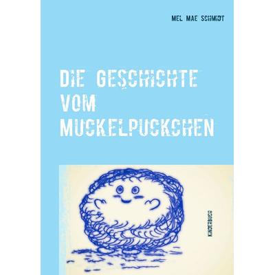 Die Geschichte vom Muckelpuckchen, Taschenbuch von Mel Mae Schmidt, Twentysix Epic, 978-3-7407-1570-0