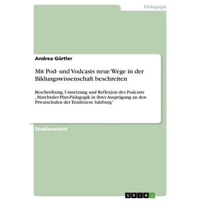 Mit Pod- und Vodcasts neue Wege in der Bildungswissenschaft beschreiten, Taschenbuch von Andrea Gürtler, GRIN, 978-3-668-16340-9