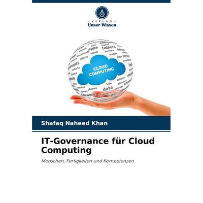 IT-Governance für Cloud Computing, Taschenbuch von Shafaq Naheed Khan, Verlag Unser Wissen, 978-620-5-60097-9