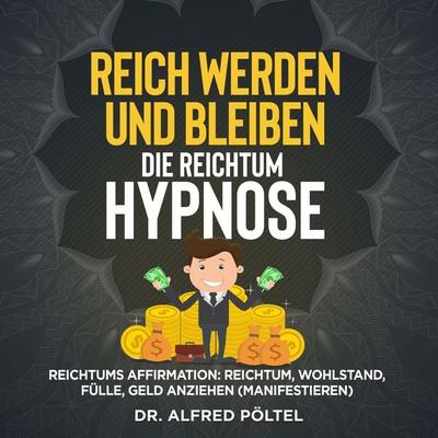 Reich werden und bleiben - die Reichtum Hypnose - Alfred Pöltel, Audio, 9783986464141