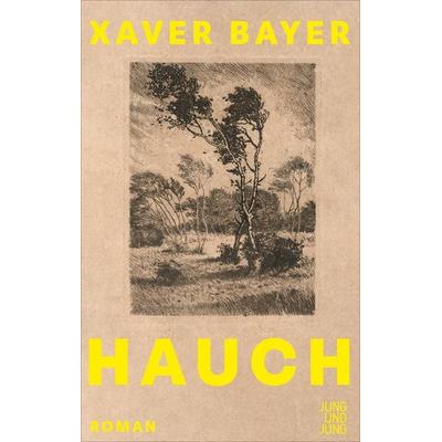 Hauch, Gebundene Ausgabe von Xaver Bayer, Jung u. Jung, 978-3-99027-442-2