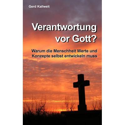 Verantwortung vor Gott?, Taschenbuch von Gerd Kallweit, BoD – Books on Demand, 978-3-8334-7730-0